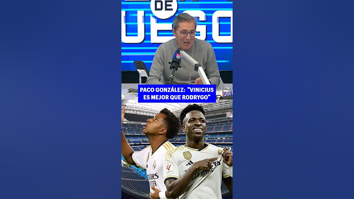 Paco González opina si es mejor Vinicius o Rodrygo