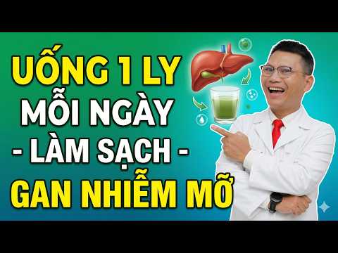 UỐNG 1 LY MỖI NGÀY LÀM SẠCH GAN NHIỄM MỠ, MÁU NHIỄM MỠ | Tuấn Thầy Thuốc