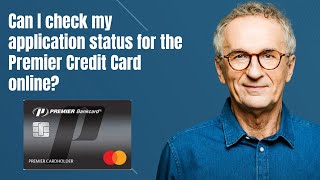 Can I check my application status for the Premier Credit Card online?