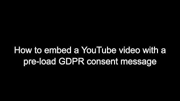 How to embed a YouTube video with a pre-load GDPR consent message