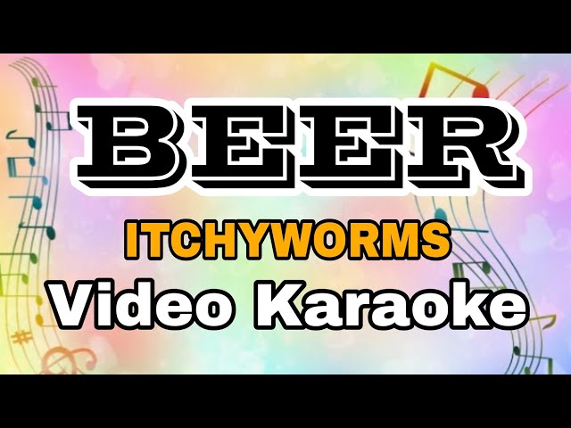 BEER - ITCHYWORMS - ( KARAOKE VERSION ) FEAT. KARAOKE MASTER class=