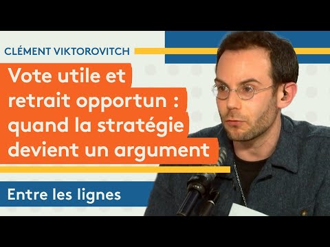 Clément Viktorovitch : Vote utile et retrait opportun, quand la stratégie devient un argument