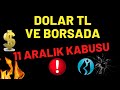 Dikkat..! DOLAR TL VE BORSADA 11 ARALIK KABUSU..!!!