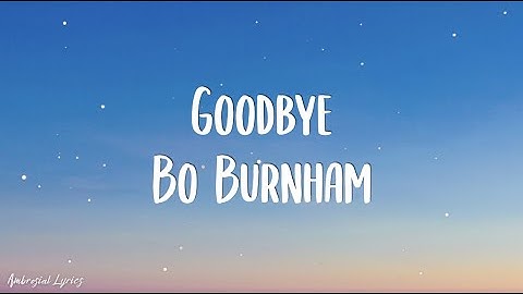 Bo Burnham - Goodbye (Lyrics) / "You