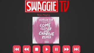 Stefflon Don ft. Kojo Funds - Come Closer (Chargie Remix) | @SwaggieStudios