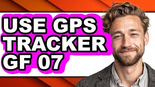 How to Use Gps Tracker Gf 07 (easy Method)