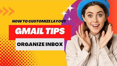 Gmail Tips: How to Customize Your Gmail Layout + How to Organize Your Gmail Inbox