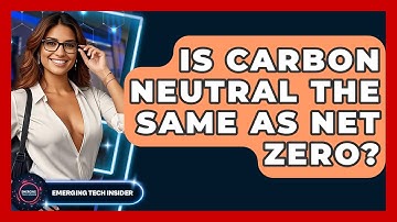 Is Carbon Neutral The Same As Net Zero? - Emerging Tech Insider