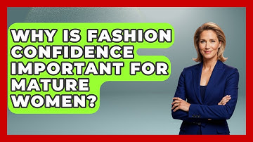 Why Is Fashion Confidence Important for Mature Women? - Age With Style Coach