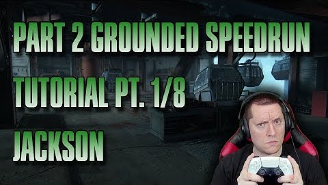 (Updated) The Last of Us Part II Remastered Grounded Speedrun Tutorial Pt. 1/8 (Jackson)