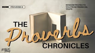 The Proverbs Chronicles - Proverbs 6 _ Wisdom protects you from financial traps