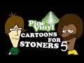 Cartoons for stoners 5 by pine vinyl