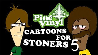 CARTOONS FOR STONERS 5 by Pine Vinyl