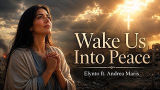 Wake Us Into Peace – Prayer for Humanity | Elynto ft. Andrea Maris