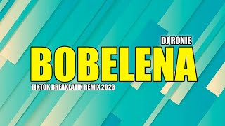 BREAKLATIN REMIX 2023 - BOBELENA - DJ RONIE REMIX