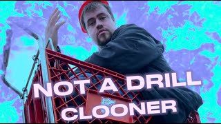 NOT A DRILL (CLOONER EDITION) (VEEZE REMIX)