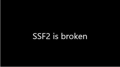 SSF2 is broken (part 1 of 1)
