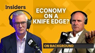 On Background: Australia's economy on 'a knife-edge' | Insiders