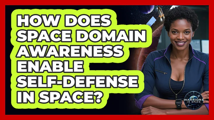 How Does Space Domain Awareness Enable Self-Defense In Space?
