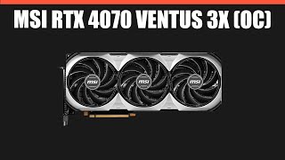 Видеокарта MSI RTX 4070 VENTUS 3X (OC)