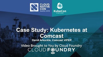 Case Study:  Kubernetes at Comcast by David Arbuckle, Comcast VIPER