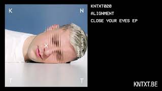 Alignment - Close Your Eyes (Original Mix) [KNTXT020]