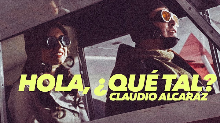 Claudio Alcaraz - Hola, ¿Qué Tal? (Official Video)
