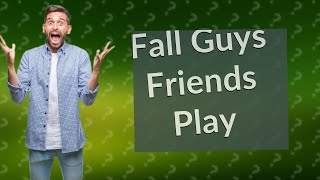 Can you play solo Fall Guys with friends?