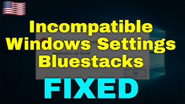 How to Fix Incompatible Windows Settings Bluestacks Windows 11