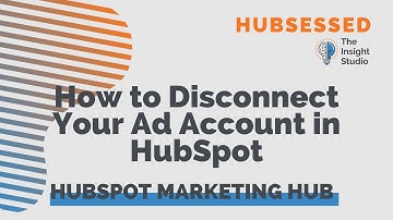 How to Disconnect your Ad Account in HubSpot