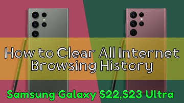 How to Clear All Samsung Internet Browsing History Samsung S22, S23 Ultra