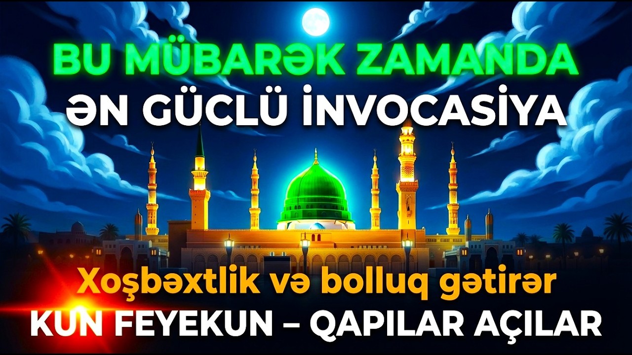 Ramazan Ayının Möhtəşəm Duası – KUN FE YEKUN ilə Yeni Başlanğıc!