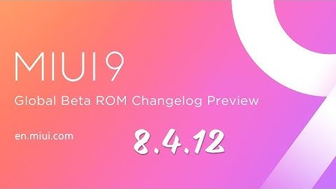 Miui 9 Global Beta Rom 8.4.12 Changelog Preview
