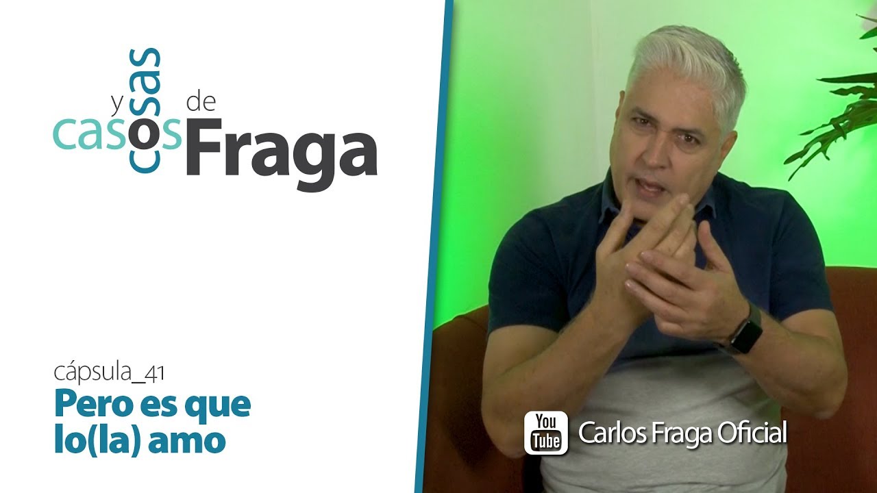 Carlos Fraga - Casos y Cosas de Fraga (Cápsula 41 - Pero es que lo(la) amo)