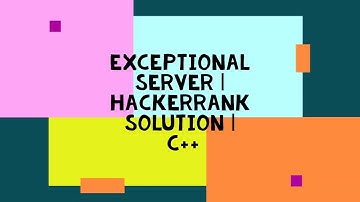 EXCEPTIONAL SERVER | HACKERRANK SOLUTION | C++