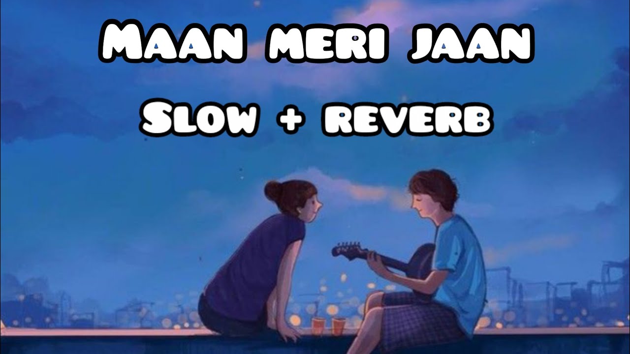 Maan meri jaan slow + reverb ||maan meri jaan king || maan meri jaan ...