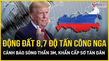 Khẩn: Động đất 8,7 độ rung chuyển Nga, Mỹ - Nhật cảnh báo sóng thần dữ dội, khẩn cấp thúc dân sơ tán