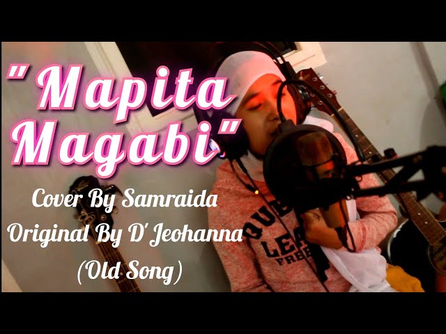 MAPITA MAGABI_||cover by: SAMRAIDA class=