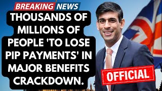 Millions of people 'to lose PIP payments' in major benefits crackdown