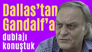 İSTEMİ BETİL ile dublajı ve Yüzüklerin Efendisinde seslendiği GANDALF’ı konuştuk.Ömer Yıldırım