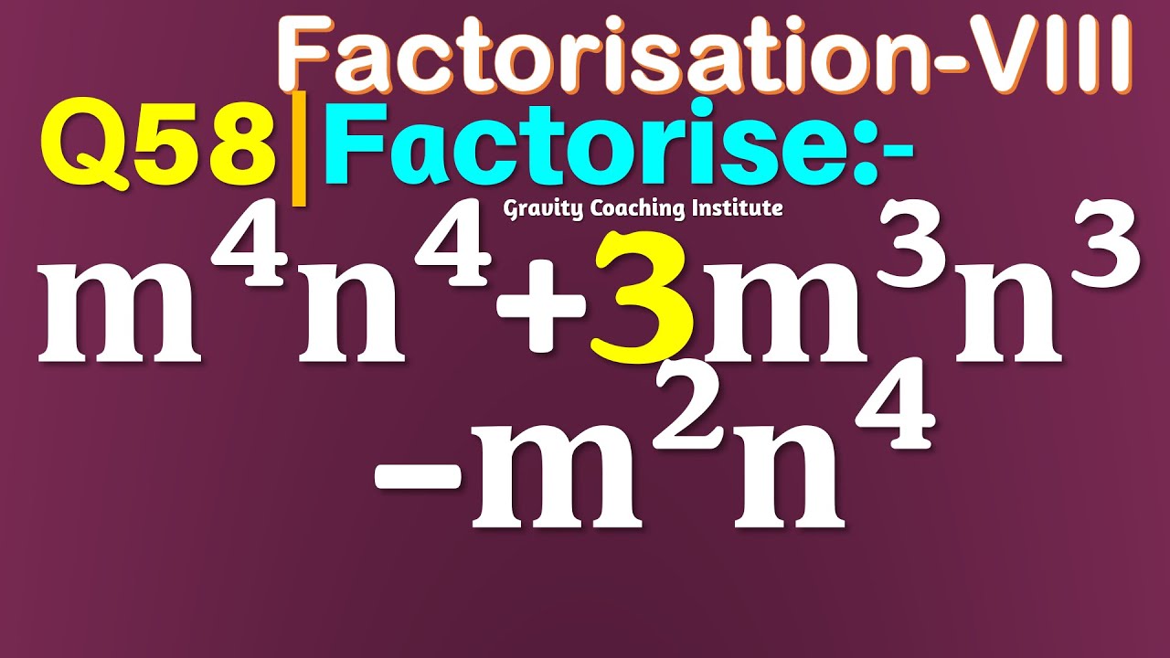 Q58 | Factorise m^4 n^4+3m^3 n^3-m^2 n^4 | Factorise m4 n4 + 3 m3 n3 ...