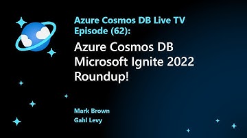 Azure Cosmos DB Microsoft Ignite 2022 Roundup  - Ep 62