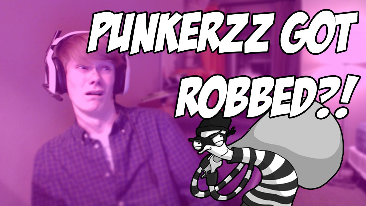 Punkerzz got robbed?!