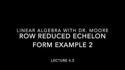 Lecture 4 part 3 - Reduced Row Echelon Form Example 2