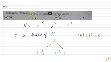 The number of divisors of  `2^4 .3^3 .5^2`, having two prime factors, is
