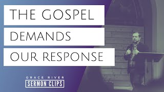 The Gospel Demands a Response