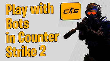 How to Play with Bots In Counter Strike 2