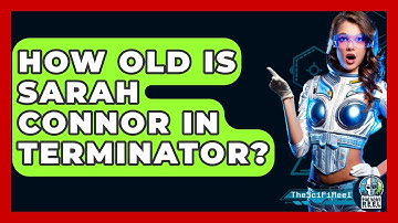 How Old Is Sarah Connor In Terminator? - The SciFi Reel