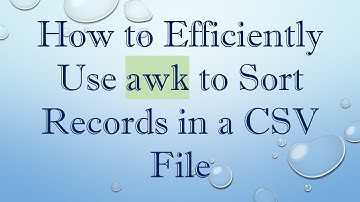 How to Efficiently Use awk to Sort Records in a CSV File