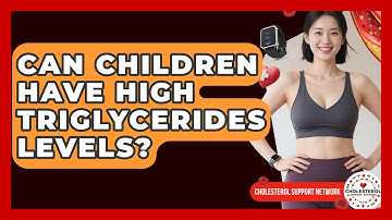 Can Children Have High Triglycerides Levels? - Cholesterol Support Network